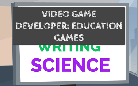 Video Game Developer: Education Games